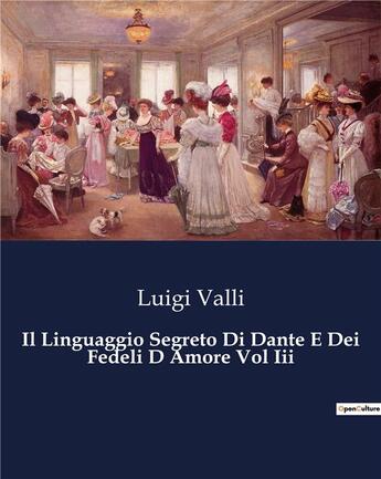 Couverture du livre « Il Linguaggio Segreto Di Dante E Dei Fedeli D Amore Vol Iii » de Valli Luigi aux éditions Culturea