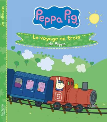 Couverture du livre « Peppa Pig : les véhicules : le voyage en train de Peppa » de  aux éditions Hachette Jeunesse