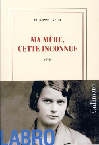 Couverture du livre « Ma mère, cette inconnue » de Philippe Labro aux éditions Gallimard