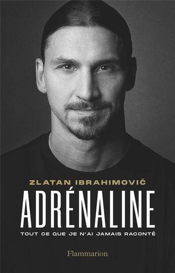Couverture du livre « Adrénaline : tout ce que je n'ai jamais raconté » de Zlatan Ibrahimovic aux éditions Flammarion