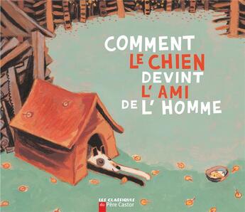 Couverture du livre « Comment le chien devint l'ami de l'homme » de Robert Giraud et Nicolas Debon aux éditions Pere Castor