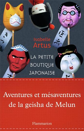 Couverture du livre « La petite boutique japonaise ; aventures et mésaventures de la geisha de Melun » de Isabelle Artus aux éditions Flammarion