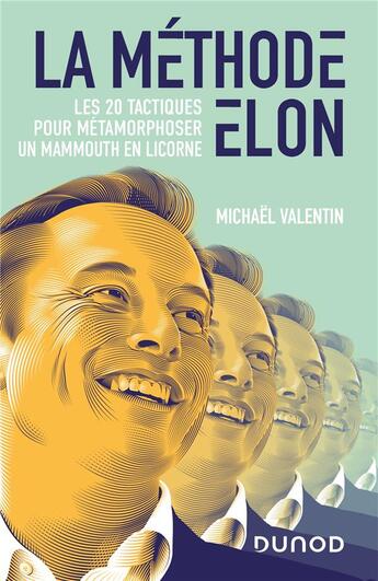 Couverture du livre « La méthode Elon : les 20 tactiques pour métamorphoser un mammouth en licorne » de Michael Valentin aux éditions Dunod