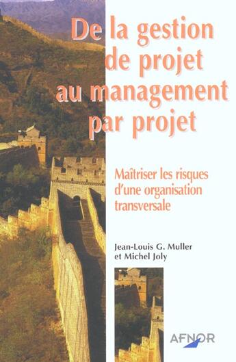 Couverture du livre « De la gestion de projet au management par projet. maitriser risques org. transve » de Joly/Muller aux éditions Afnor