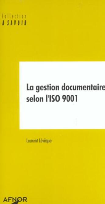 Couverture du livre « La gestion documentaire selon l iso 9001 » de Laurent Leveque aux éditions Afnor