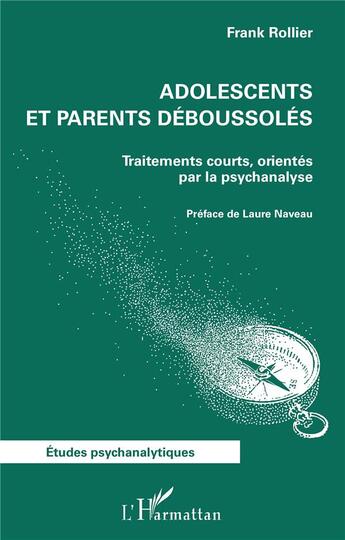 Couverture du livre « Adolescents et parents déboussolés : Traitements courts, orientés par la psychanalyse » de Frank Rollier aux éditions L'harmattan