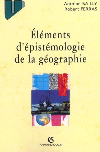 Couverture du livre « Elements D'Epistemologie De La Geographie ; 2e Edition » de Ferras Bailly aux éditions Armand Colin