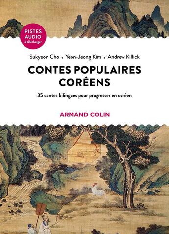 Couverture du livre « Contes populaires coréens : 35 contes bilingues pour progresser en coréen » de Kim Jeong-Yeon et Sukyeon Cho et Andrew Killick aux éditions Armand Colin