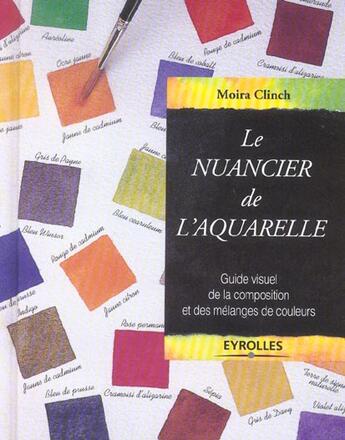 Couverture du livre « Le nuancier de l'aquarelle » de Clinch M. aux éditions Eyrolles