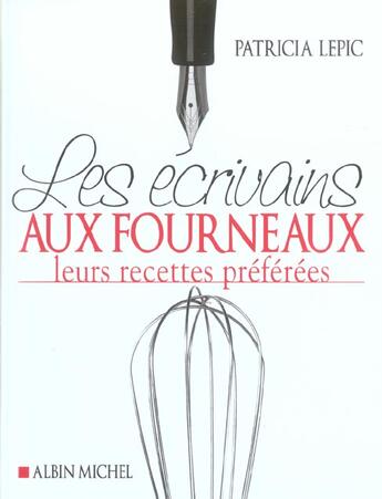 Couverture du livre « Les Ecrivains Aux Fourneaux ; Leurs Recettes Preferees » de Patricia Lepic aux éditions Albin Michel