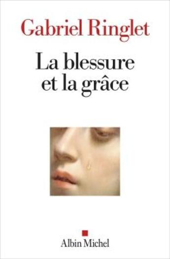 Couverture du livre « La blessure et la grâce » de Gabriel Ringlet aux éditions Albin Michel