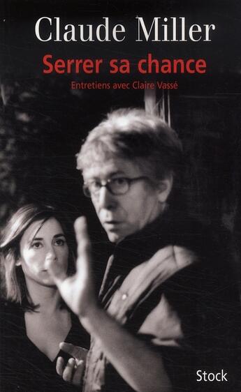 Couverture du livre « Serrer sa chance ; entretiens avec Claire Vassé » de Claude Miller aux éditions Stock