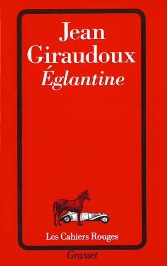 Couverture du livre « Eglantine » de Jean Giraudoux aux éditions Grasset