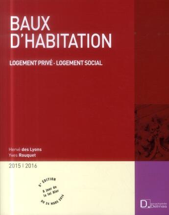 Couverture du livre « Baux d'habitation ; logement privé ; logement social (édition 2015/2016) » de Yves Rouquet et Herve Des Lyons aux éditions Delmas