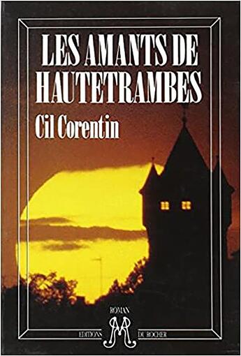 Couverture du livre « Les amants de Hautetrambes » de Cil Corentin aux éditions Rocher