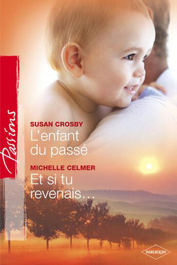 Couverture du livre « L'enfant du passé ; et si tu revenais... » de Crosby Susan et Michelle Celmer aux éditions Harlequin