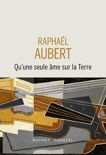 Couverture du livre « Qu'une seule âme sur la Terre » de Raphael Aubert aux éditions Buchet Chastel