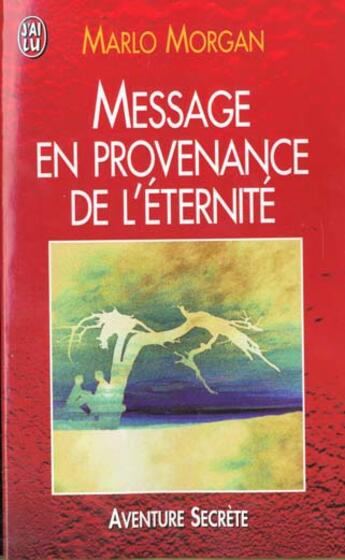 Couverture du livre « Message en provenance de l'eternite » de Marlo Morgan aux éditions J'ai Lu