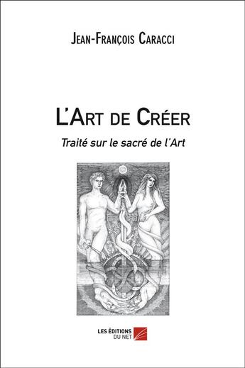 Couverture du livre « L'art de créer » de Jean-Francois Caracci aux éditions Editions Du Net