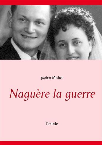 Couverture du livre « Naguère la guerre ; l'exode » de Michel Pariset aux éditions Books On Demand