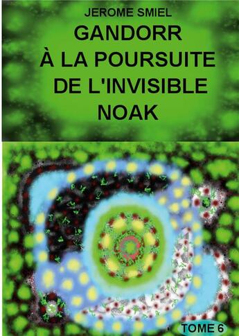 Couverture du livre « La Saga Gandorr t.6 ; Gandorr à la poursuite de l'invisible Noak » de Smiel Jerome aux éditions Books On Demand