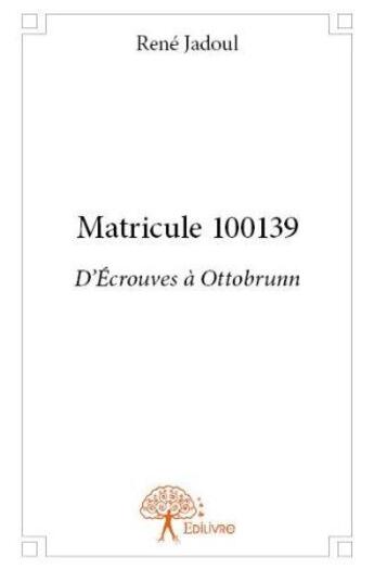 Couverture du livre « Matricule 100139 ; d'Ecrouves à Ottobrunn » de Rene Jadoul aux éditions Edilivre