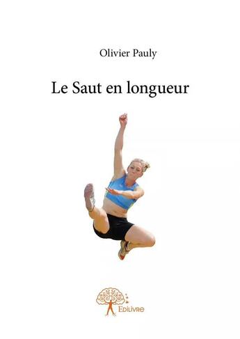 Couverture du livre « Le saut en longueur » de Olivier Pauly aux éditions Edilivre