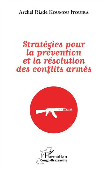 Couverture du livre « Stratégies pour la prévention et la résolution des conflits armés » de Archel Riade Koumou Itouiba aux éditions L'harmattan