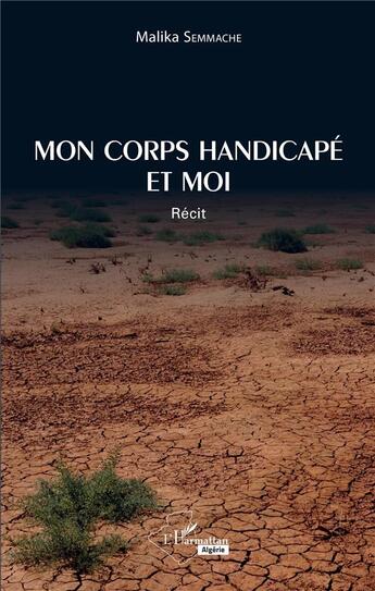 Couverture du livre « Mon corps handicapé et moi » de Malika Semmache aux éditions L'harmattan