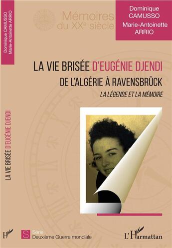 Couverture du livre « La vie brisée d'Eugénie Djendi ; de l'Algérie à Ravensbruck ; la légende et la mémoire » de Dominique Camusso et Marie-Antoinette Arrio aux éditions L'harmattan