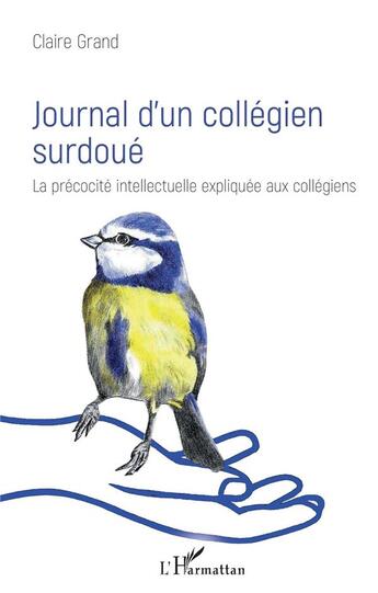 Couverture du livre « Journal d'un collégien surdoué ; la précociée intellectuelle expliquée aux collégiens » de Claire Grand aux éditions L'harmattan