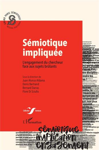 Couverture du livre « Sémiotique impliquée ; l'engagement du chercheur face aux sujets brûlants » de Denis Bertrand et Juan Alonso Aldama et Bernard Darras et Flore Di Sciullo aux éditions L'harmattan