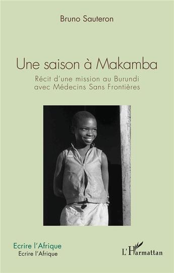 Couverture du livre « Une saison à Makamba : récit d'une mission au Burundi avec Médecins Sans Frontières » de Bruno Sauteron aux éditions L'harmattan