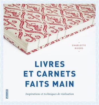 Couverture du livre « Livres et carnets faits main ; inspiration et techniques de réalisation » de Charlotte Rivers aux éditions Pyramyd