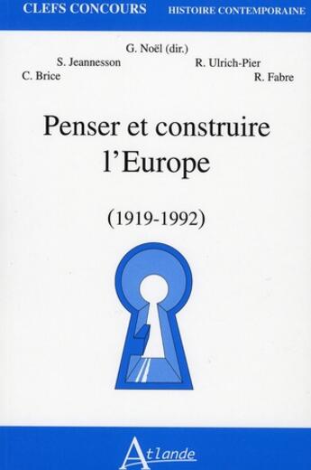 Couverture du livre « Penser et construire l'Europe ; 1919-1992 » de  aux éditions Atlande Editions