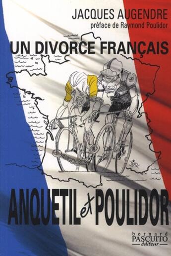 Couverture du livre « Un divorce français ; Anquetil et Poulidor » de Jacques Augendre aux éditions Bernard Pascuito