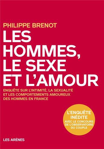 Couverture du livre « Les hommes, le sexe et l'amour » de Philippe Brenot aux éditions Les Arenes