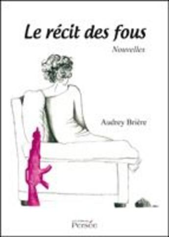 Couverture du livre « Le récit des fous » de Audrey Briere aux éditions Persee