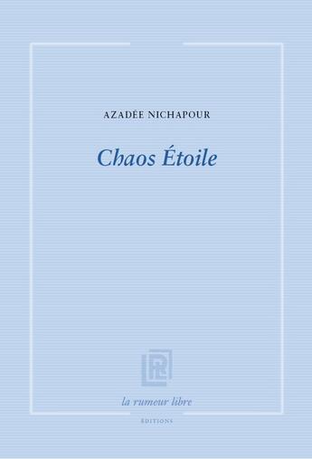 Couverture du livre « Chaos Etoile » de Azadee Nichapour aux éditions La Rumeur Libre