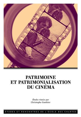 Couverture du livre « Patrimoine et patrimonialisation du cinéma » de Christophe Gauthier aux éditions Ecole Nationale Des Chartes