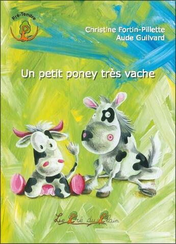 Couverture du livre « Un petit poney très vache » de Fortin-Pillette Ch. aux éditions Le Pre Du Plain