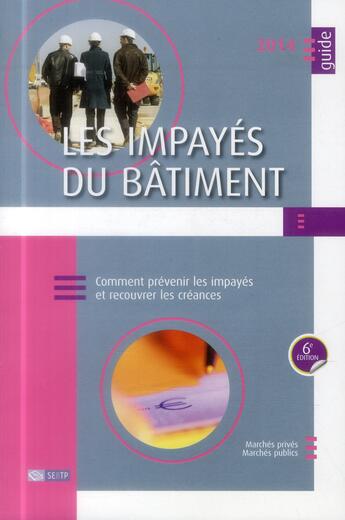 Couverture du livre « Les impayés du bâtiment 2014 ; comment prévenir les impayés et recouvrer les créances » de  aux éditions Sebtp