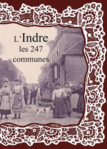 Couverture du livre « L'Indre ; les 247 communes » de  aux éditions Delattre