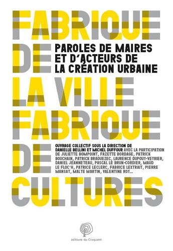 Couverture du livre « Fabrique de la ville, fabriques de cultures ; paroles de maires » de Michel Duffour et Danielle Bellini aux éditions Croquant