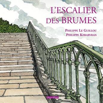 Couverture du livre « L'escalier des brumes » de Philippe Le Guillou et Philippe Kerarvran aux éditions Editions Dialogues