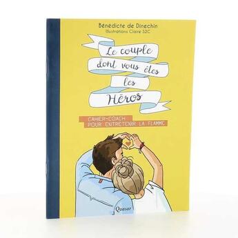 Couverture du livre « Le couple dont vous êtes les héros ; cahier-coach pour entretenir la flamme » de Benedicte De Dinechin et Claire S2c aux éditions Quasar