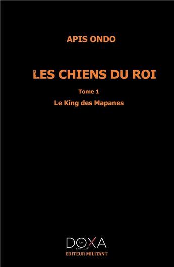 Couverture du livre « Les chiens du roi T1 » de Apis Condo aux éditions La Doxa