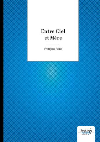 Couverture du livre « Entre ciel et mère » de Francois-Rose aux éditions Nombre 7