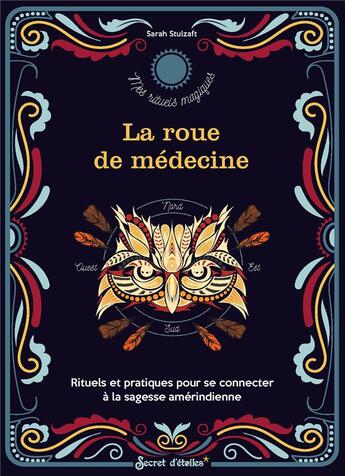 Couverture du livre « La roue de médecine : Rituels et pratiques pour se connecter à la sagesse amérindienne » de Sarah Stulzaft aux éditions Secret D'etoiles