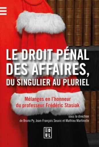 Couverture du livre « Le droit pénal des affaires, du singulier au pluriel : Mélanges en l'honneur du professeur Frédéric Stasiak » de Bruno Py et Jean-Francois Seuvic et Mathieu Martinelle aux éditions Edul